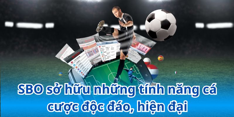 SBO sở hữu những tính năng cá cược độc đáo, hiện đại